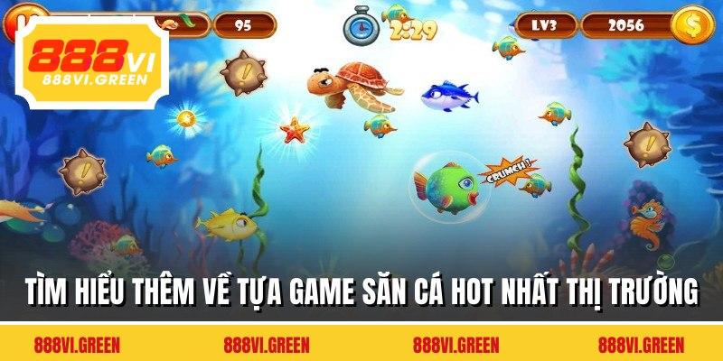 Tìm hiểu thêm về tựa game săn cá hot nhất thị trường